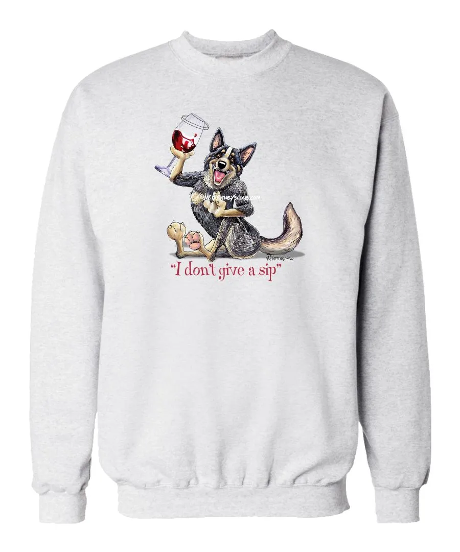 Australian Cattle Dog - I Don't Give a Sip - Sweatshirt