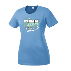 Dink Responsibly Don't Get Smashed | Women’s Short Sleeve Crewneck Athletic Shirts | 100% Polyester