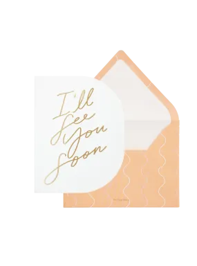 I'll See You Soon Greeting Card