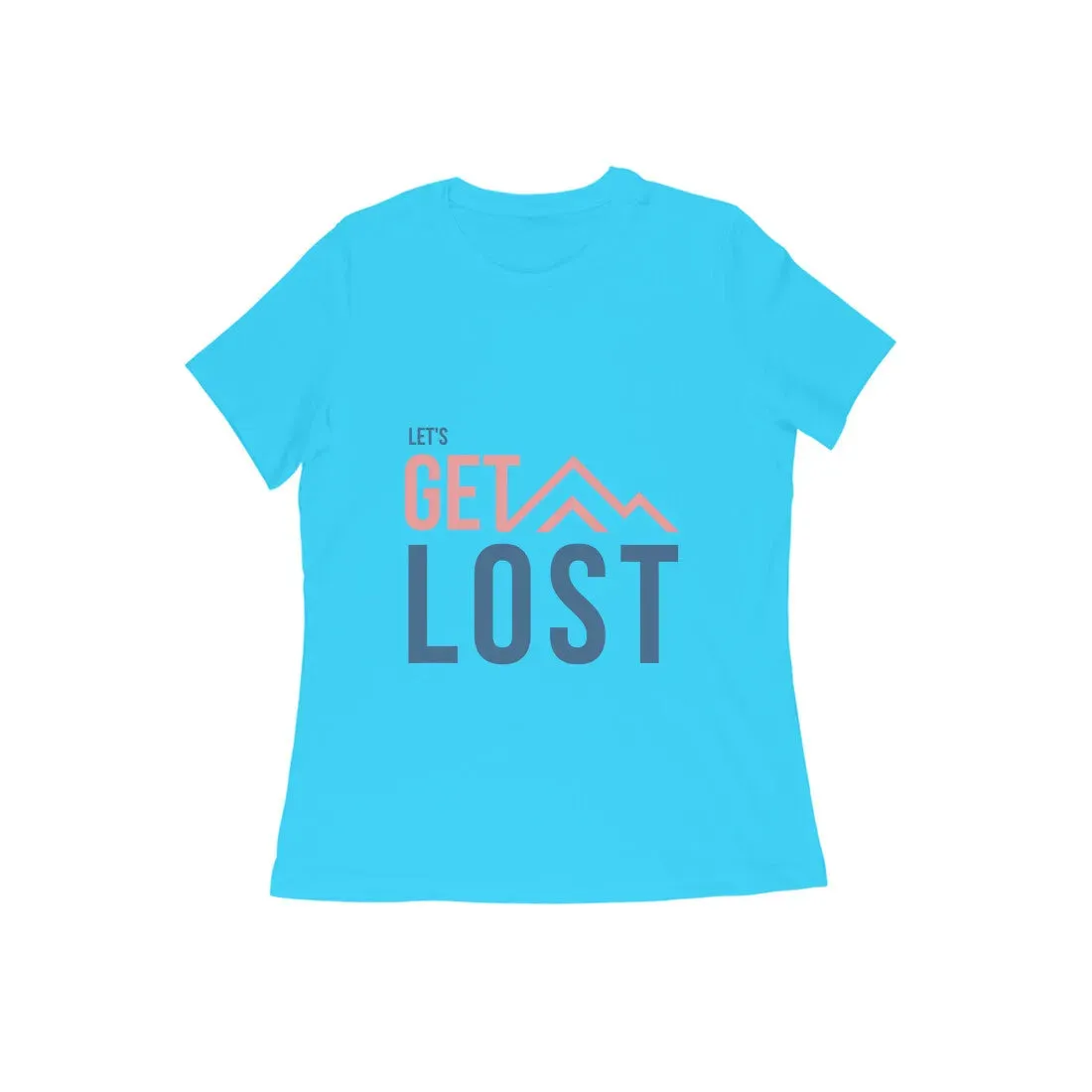 Lets Get Lost Half Sleeves Round Neck T-shirt for Women