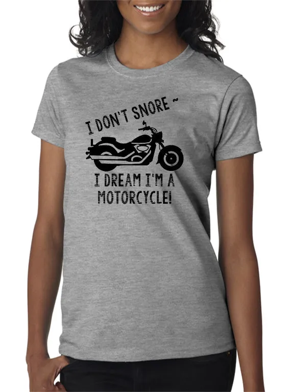 SALE | I Don't Snore . . . I Dream I'm a Motorcycle! T-Shirt